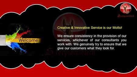 Creative & Innovative Service is our Motto! We ensure consistency in the provision of our services, whichever of our consultants you work with. We genuinely.