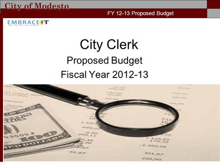 City of Modesto FY 12-13 Proposed Budget City Clerk Proposed Budget Fiscal Year 2012-13 FY 12-13 Proposed Budget.