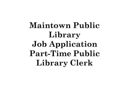 Maintown Public Library Job Application Part-Time Public Library Clerk.