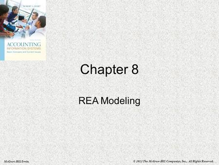 McGraw-Hill/Irwin © 2013 The McGraw-Hill Companies, Inc., All Rights Reserved. Chapter 8 REA Modeling.