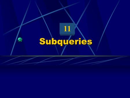 Subqueries 11. Objectives After completing this lesson, you should be able to do the following: Describe the types of problems that subqueries can solve.