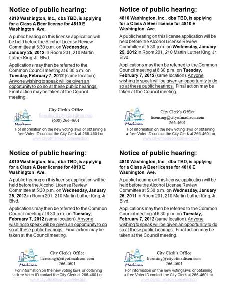 Notice of public hearing: 4810 Washington, Inc., dba TBD, is applying for a Class A Beer license for 4810 E Washington Ave. A public hearing on this license.