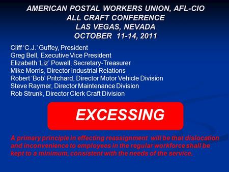 AMERICAN POSTAL WORKERS UNION, AFL-CIO ALL CRAFT CONFERENCE LAS VEGAS, NEVADA OCTOBER 11-14, 2011 EXCESSING A primary principle in effecting reassignment.