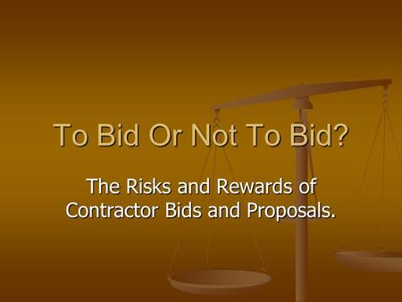 The Risks and Rewards of Contractor Bids and Proposals.