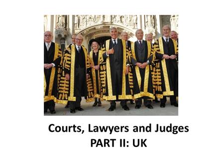 Courts, Lawyers and Judges PART II: UK