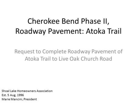 Cherokee Bend Phase II, Roadway Pavement: Atoka Trail Request to Complete Roadway Pavement of Atoka Trail to Live Oak Church Road Shoal Lake Homeowners.