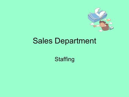 Sales Department Staffing The Team Managing Director Sales Directors –Sales People:- Further broken in areas; NSW, QLD, VIC and SA Financial Controllers.