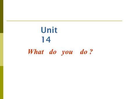 Unit 14 What do you do ? What does he do ? He is a taxi driver.