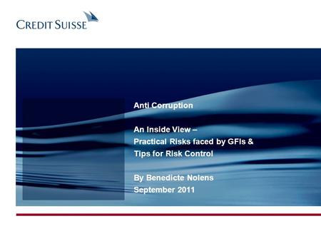 Anti Corruption An Inside View – Practical Risks faced by GFIs & Tips for Risk Control By Benedicte Nolens September 2011.