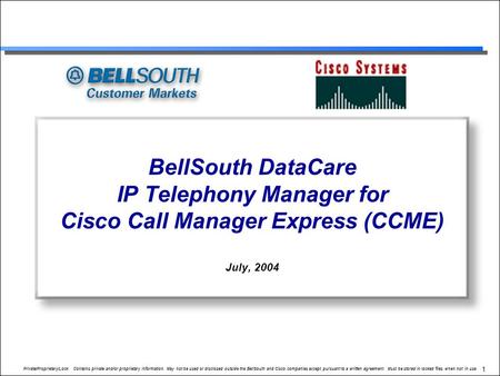 Private/Proprietary/Lock. Contains private and/or proprietary information. May not be used or disclosed outside the BellSouth and Cisco companies except.