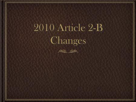 2010 Article 2-B Changes. OverviewOverview Many of the changes were linguistic (modernizing terms - e.g., civil defense to emergency management) Modified/added.