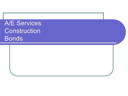 A/E Services Construction Bonds. A/E Services Brooks Act - 1972 - State Adopted Principles - Represented in Procurement Code.