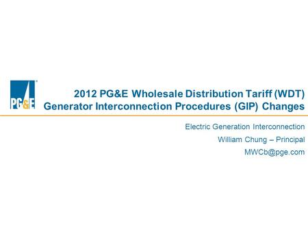 Confidential Draft 2012 PG&E Wholesale Distribution Tariff (WDT) Generator Interconnection Procedures (GIP) Changes Electric Generation Interconnection.