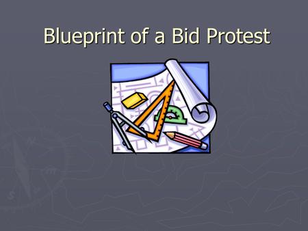 Blueprint of a Bid Protest. …well, more of a thumbnail of a bid protest.
