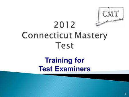 Training for Test Examiners 1. 2 2012 CMT Training for Test Examiners New for 2012 Test Security  New statistical analyses will be used with the 2012.