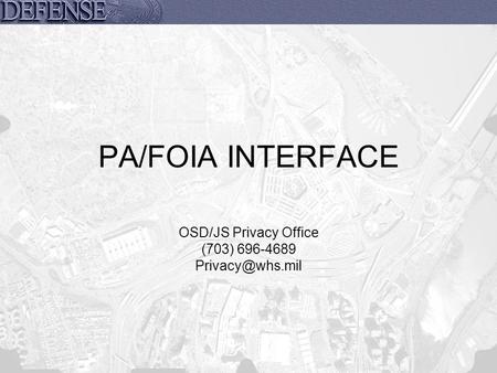 PA/FOIA INTERFACE OSD/JS Privacy Office (703) 696-4689