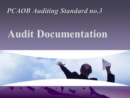 Audit Documentation PCAOB Auditing Standard no.3.