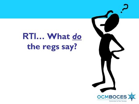 RTI … What do the regs say?. What is “it?” Response To Intervention is a systematic process for providing preventive, supplementary, and interventional.