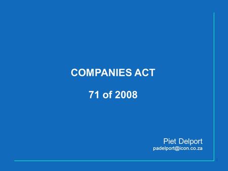 COMPANIES ACT 71 of 2008 Piet Delport 1.