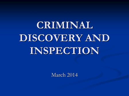CRIMINAL DISCOVERY AND INSPECTION March 2014. “There is no constitutional right to general discovery in a criminal case.” Pennsylvania v. Ritchie, 480.