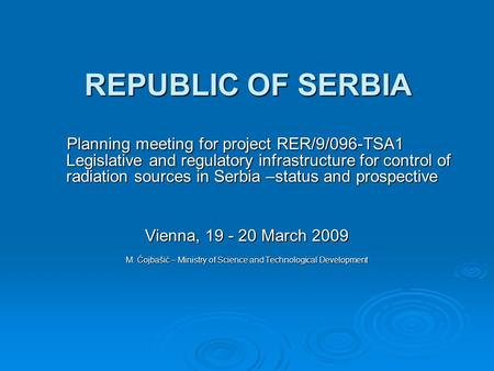 REPUBLIC OF SERBIA Planning meeting for project RER/9/096-TSA1 Legislative and regulatory infrastructure for control of radiation sources in Serbia –status.