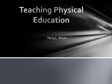 Terry L. Rizzo. Physical education is: The development of physical and motor fitness; Fundamental motor skills and patterns; and, skills in aquatics,