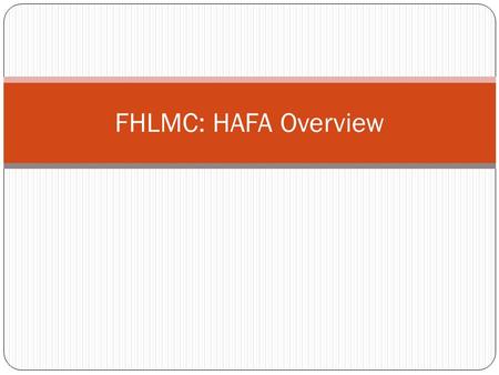 FHLMC: HAFA Overview. Definitions There are several Freddie Mac Definitions one should be familiar with as they relate to HAFA loans. These will be explained.