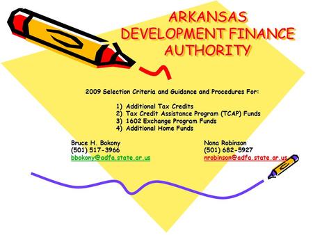 ARKANSAS DEVELOPMENT FINANCE AUTHORITY 2009 Selection Criteria and Guidance and Procedures For: 1)Additional Tax Credits 2)Tax Credit Assistance Program.