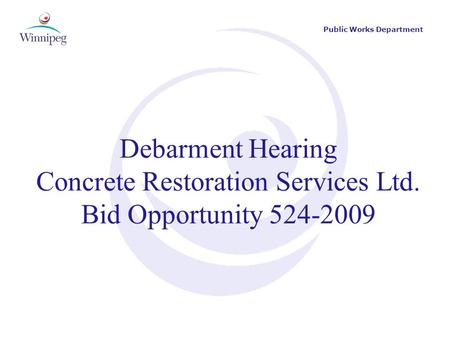 Public Works Department Debarment Hearing Concrete Restoration Services Ltd. Bid Opportunity 524-2009.