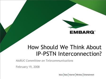 February 19, 2008 How Should We Think About IP-PSTN Interconnection? NARUC Committee on Telecommunications.