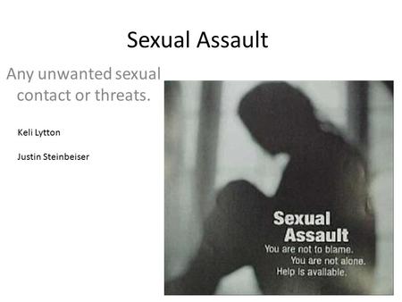 Any unwanted sexual contact or threats.