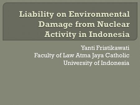 Yanti Fristikawati Faculty of Law Atma Jaya Catholic University of Indonesia.