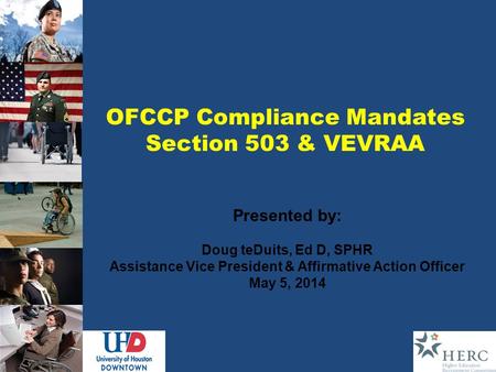OFCCP Compliance Mandates Section 503 & VEVRAA Presented by: Doug teDuits, Ed D, SPHR Assistance Vice President & Affirmative Action Officer May 5, 2014.