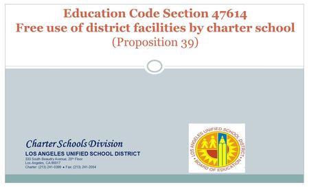 Attorney Work Product Education Code Section 47614 Free use of district facilities by charter school (Proposition 39) Charter Schools Division LOS ANGELES.
