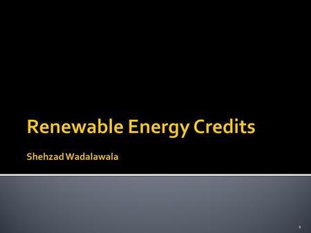 1.  What is a Renewable Energy Credit (REC)?  What are they used for?  Who uses them?  How is REC ownership tracked?  What is the Renewable Portfolio.