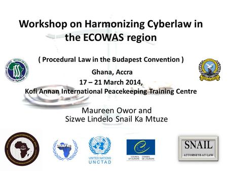 Workshop on Harmonizing Cyberlaw in the ECOWAS region ( Procedural Law in the Budapest Convention ) Ghana, Accra 17 – 21 March 2014, Kofi Annan International.