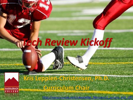 Tech Review Kickoff Kris Leppien-Christensen, Ph.D. Curriculum Chair  1Tech Review Kickoff.