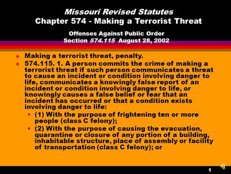 1 Missouri Revised Statutes Chapter 574 - Making a Terrorist Threat l Making a terrorist threat, penalty. l 574.115. 1. A person commits the crime of.