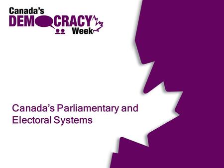 Canada’s Parliamentary and Electoral Systems. In the Beginning… Aboriginal systems of government The Six Nations Confederacy The Indian Act of 1876 2.