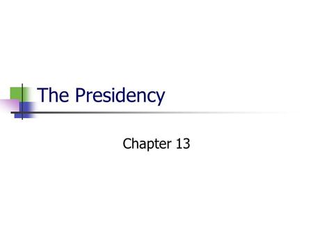 The Presidency Chapter 13.