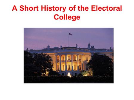 A Short History of the Electoral College. A State Gets One Elector For Each: Representative it has in the House of Representatives and Senator (2 per.