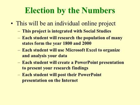Election by the Numbers This will be an individual online project –This project is integrated with Social Studies –Each student will research the population.
