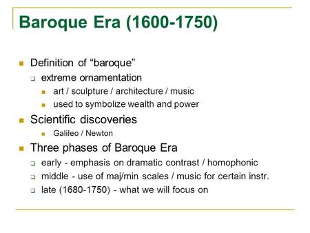 Baroque Era (1600-1750) Definition of “baroque”  extreme ornamentation art / sculpture / architecture / music used to symbolize wealth and power Scientific.