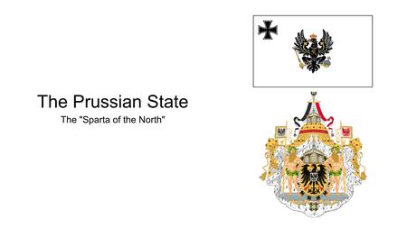 The Prussian State The Sparta of the North.