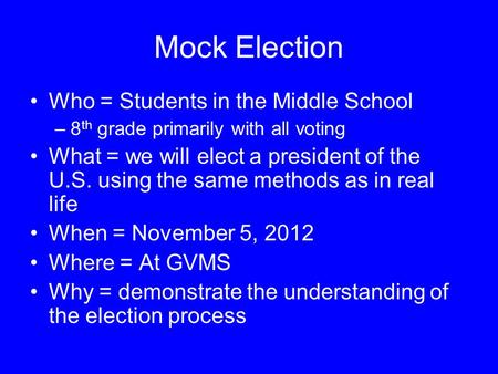 Mock Election Who = Students in the Middle School