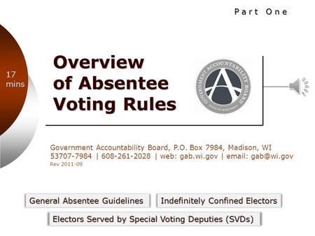 Government Accountability Board, P.O. Box 7984, Madison, WI 53707-7984 | 608-261-2028 | web: gab.wi.gov |   Rev 2011-09 Overview of Absentee.