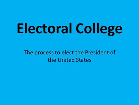 The process to elect the President of the United States