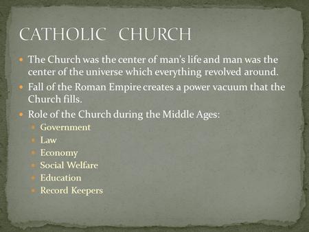 The Church was the center of man’s life and man was the center of the universe which everything revolved around. Fall of the Roman Empire creates a power.