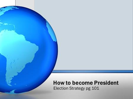 How to become President Election Strategy pg 101.