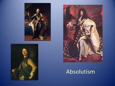 Absolutism. Origin & Theory What led to the development of absolutism? Wars of Religion – Peace of Augsburg – France: War of the three Henrys – The Thirty.